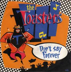 The Toasters : Don't Say Forever